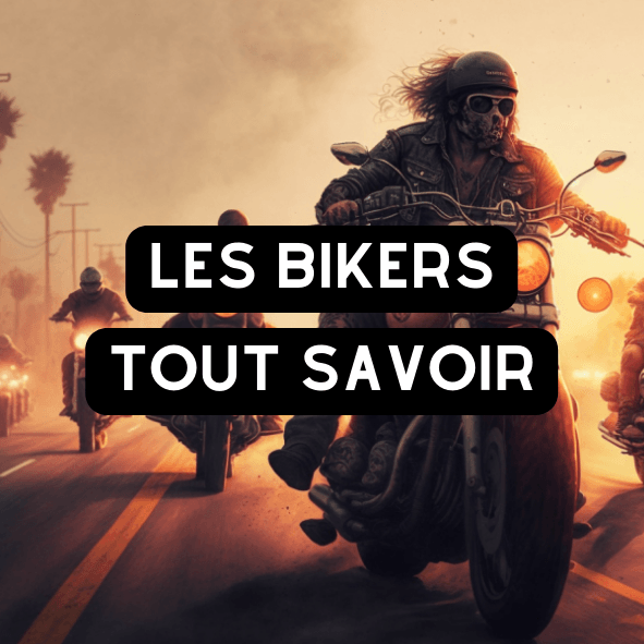 Tout ce que vous devez savoir sur les bikers
